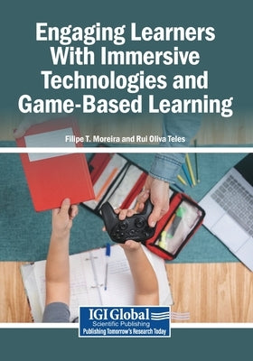 Engaging Learners With Immersive Technologies and Game-Based Learning by T. Moreira, Filipe