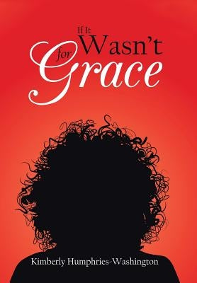 If It Wasn't for Grace by Humphries-Washington, Kimberly