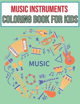 Music Instruments coloring book for kids: Ages 4-8 Cute Many Kinds Of Music Instruments For Toddlers, Children, Preschoolers, Gift for Boys & Girls Wh by Hraf, Music Instruments