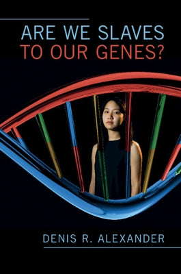 Are We Slaves to Our Genes? by Alexander, Denis R.