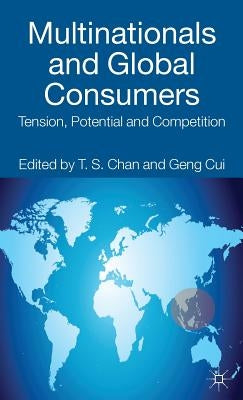 Multinationals and Global Consumers: Tension, Potential and Competition by Chan, T.