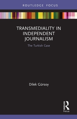 Transmediality in Independent Journalism: The Turkish Case by Gürsoy, Dilek