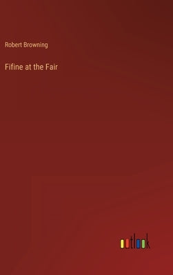 Fifine at the Fair by Browning, Robert