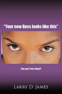 "Your new Boss looks like this": Can you Trust them? by James, Larry D.