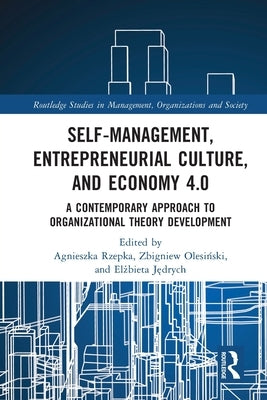 Self-Management, Entrepreneurial Culture, and Economy 4.0: A Contemporary Approach to Organizational Theory Development by Rzepka, Agnieszka