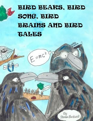 Bird Beaks, Bird Song, Bird Brains and Bird Tales by Blackwell, Phoebe a.