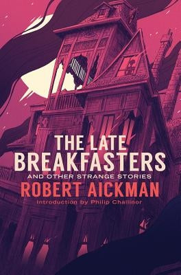The Late Breakfasters and Other Strange Stories by Aickman, Robert