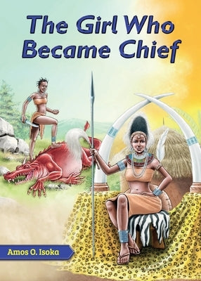 The Girl Who Became Chief by Isoka, Amos O.