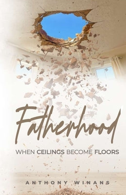 Fatherhood: When Ceilings Become Floors by Winans, Anthony