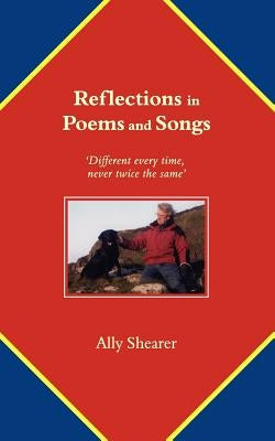 Reflections in Poems and Songs: Different Every Time, Never Twice the Same by Shearer, Ally