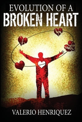 Evolution of A Broken Heart by Henriquez, Valerio