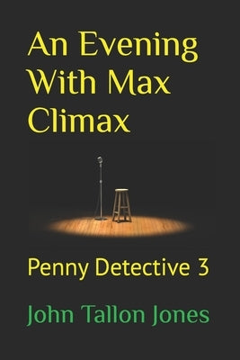 An Evening With Max Climax: Penny Detective 3 by Tallon Jones, John