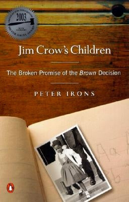 Jim Crow's Children: The Broken Promise of the Brown Decision by Irons, Peter