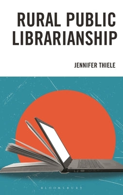 Rural Public Librarianship by Thiele, Jennifer
