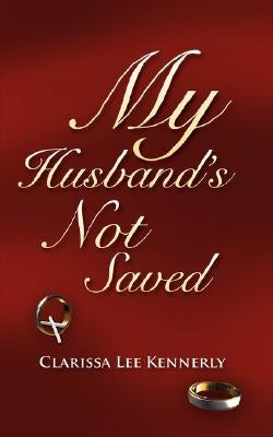 My Husband's Not Saved by Kennerly, Clarissa Lee