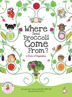 Where Does Broccoli Come From? A Book of Vegetables by Lebovitz, Arielle Dani