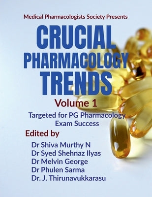 Crucial Pharmacology Trends (Volume 1): Targeted for PG Pharmacology Exam Success by Dr Shiva Murthy N