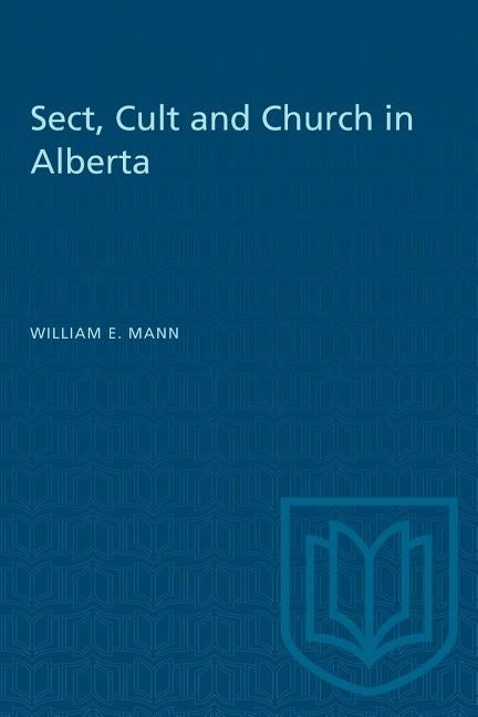 Sect, Cult, and Church in Alberta by Mann, William E.