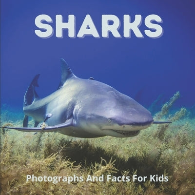 Sharks Photographs And Facts For Kids: Interesting Facts About Great White, Hammerhead, Basking, And Other Sharks by Lauren, Katy A.