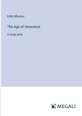 The Age of Innocence: in large print by Wharton, Edith
