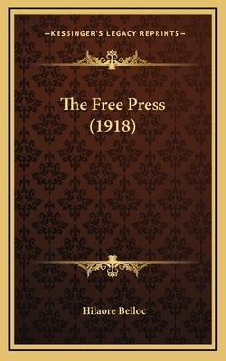 The Free Press (1918) by Belloc, Hilaore
