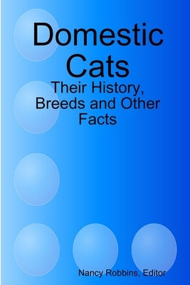 Domestic Cats: Their History, Breeds and Other Facts by Robbins, Editor Nancy