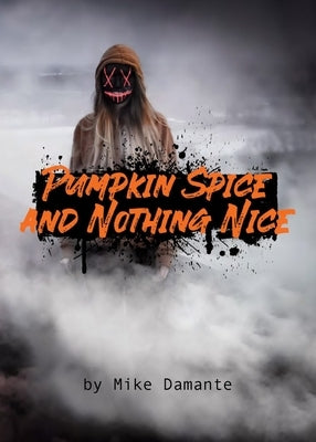 Pumpkin Spice and Nothing Nice by Damante, Mike