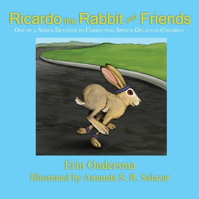 Ricardo the Rabbit and Friends: One of a Series Devoted to Correcting Speech Delays in Children by Ondersma, Erin