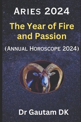 Aries Horoscope 2024: Annual Horoscope 2024 by Dk, Gautam
