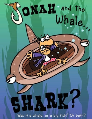 Jonah and the Whale... Shark?: Was it a whale, or a big fish? Or both? by Williams, Charlie