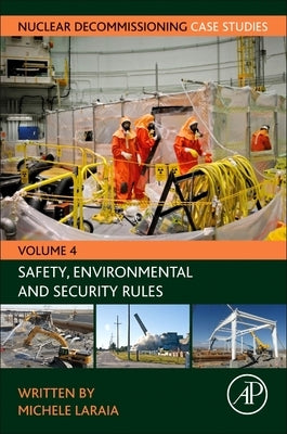 Nuclear Decommissioning Case Studies: Safety, Environmental and Security Rules Volume 4 by Laraia, Michele