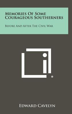Memories of Some Courageous Southerners: Before and After the Civil War by Cavelyn, Edward