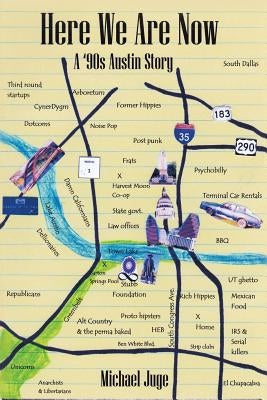 Here We Are Now: A '90s Austin Story by Juge, Michael