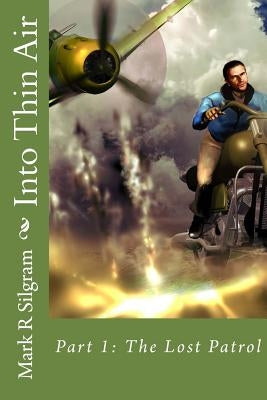 Into Thin Air: The Lost Patrol by Silgram, Mark