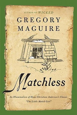 Matchless: An Illumination of Hans Christian Andersen's Classic the Little Match Girl by Maguire, Gregory