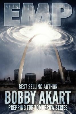 Emp: Electromagnetic Pulse: Prepping for Tomorrow by Akart, Bobby
