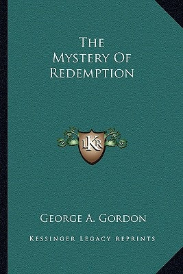 The Mystery Of Redemption by Gordon, George A.
