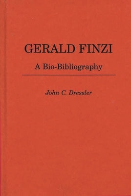 Gerald Finzi: A Bio-Bibliography by Dressler, John C.