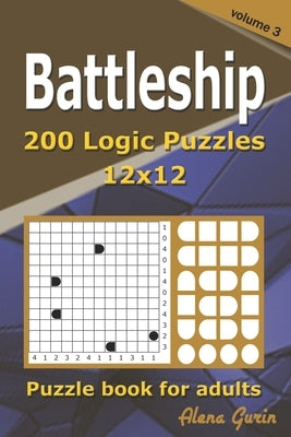 Battleship puzzle book for adults.: 200 Hard to Very Hard Puzzles12x12 (Volume 3). by Gurin, Alena