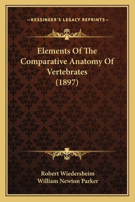 Elements Of The Comparative Anatomy Of Vertebrates (1897) by Wiedersheim, Robert