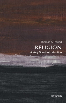 Religion: A Very Short Introduction by Tweed, Thomas A.