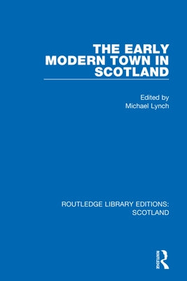 The Early Modern Town in Scotland by Lynch, Michael