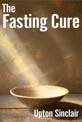 The Fasting Cure: Intermittent Fasting Diet by Sinclair, Upton