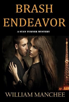 Brash Endeavor: A Stan Turner Mystery by Manchee, William
