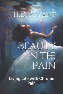 Beauty in the Pain: Living Life with Chronic Pain by Martinez, Margarita