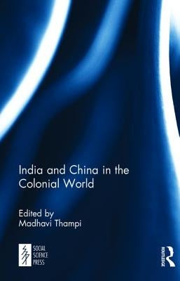 India and China in the Colonial World by Thampi, Madhavi