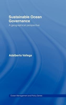 Sustainable Ocean Governance: A Geographical Perspective by Vallega, Adalberto