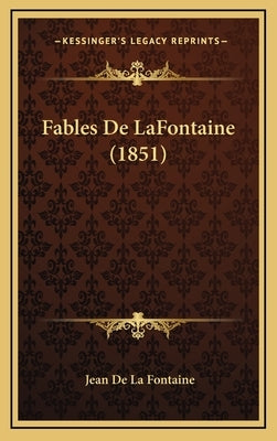 Fables De LaFontaine (1851) by La Fontaine, Jean de