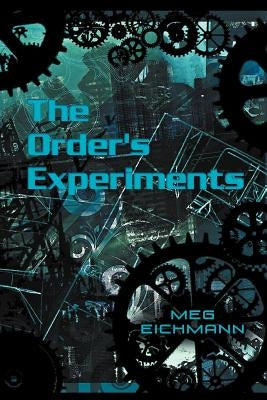 The Order's Experiments by Eichmann, Meg