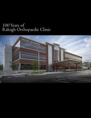 100 Years of Raleigh Orthopaedic Clinic by Callaway, G. Hadley